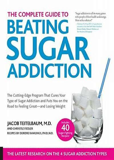Complete Guide to Beating Sugar Addiction: The Cutting-Edge Program That Cures Your Type of Sugar Addiction and Puts You on the Road to Feeling Great-, Paperback/Jacob Teitelbaum