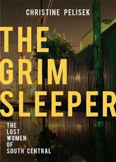 The Grim Sleeper: The Lost Women of South Central, Hardcover/Christine Pelisek