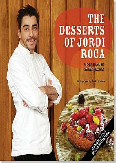 The Desserts of Jordi Roca: More Than 80 Sweet Recipes, Hardcover/Jordi Roca