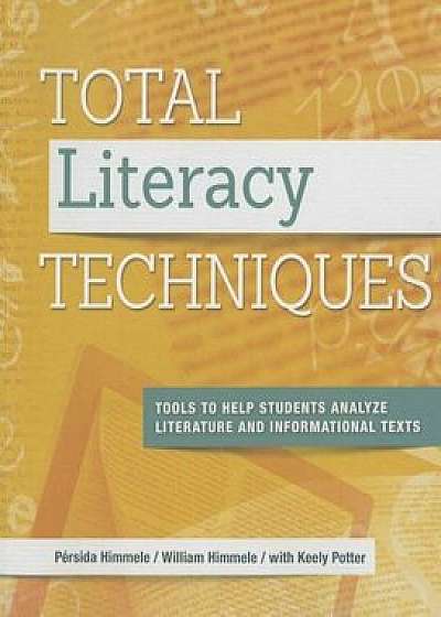Total Literacy Techniques: Tools to Help Students Analyze Literature and Informational Texts, Paperback/Persida Himmele