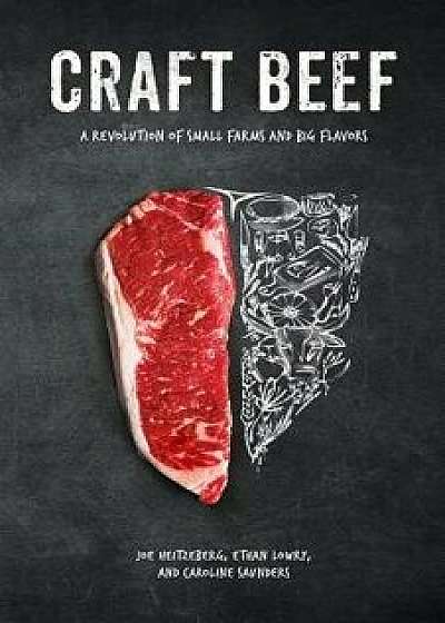 Craft Beef: A Revolution of Small Farms and Big Flavors, Paperback/Joe Heitzeberg