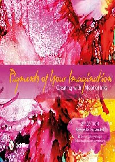 Pigments of Your Imagination: Creating with Alcohol Inks, Paperback/Cathy Taylor