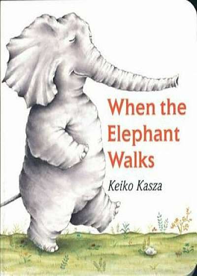 When the Elephant Walks, Hardcover/Keiko Kasza
