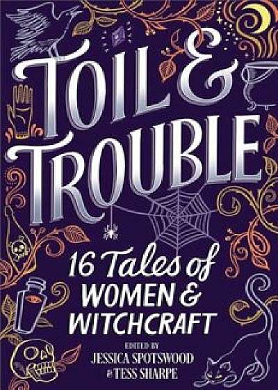 Toil & Trouble: 15 Tales of Women & Witchcraft, Hardcover/Tess Sharpe