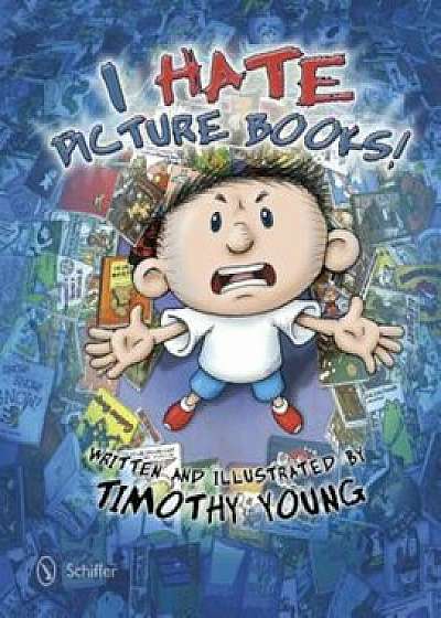 Coperta cărții I Hate Picture Books!, Hardcover/Timothy Young de Timothy Young