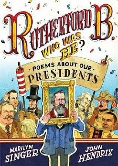 Rutherford B., Who Was He': Poems about Our Presidents, Hardcover/Marilyn Singer