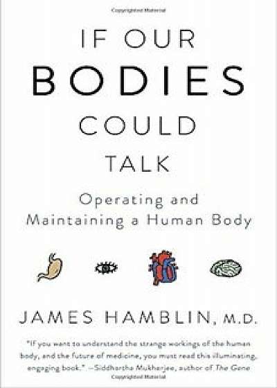 If Our Bodies Could Talk: Operating and Maintaining a Human Body, Paperback/James Hamblin