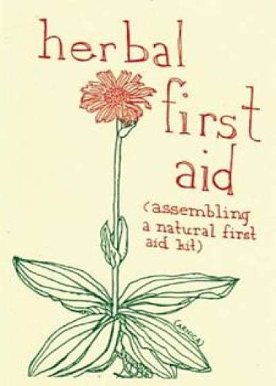 Herbal First Aid: Assembling a Natural First Aid Kit, Paperback/Raleigh Briggs