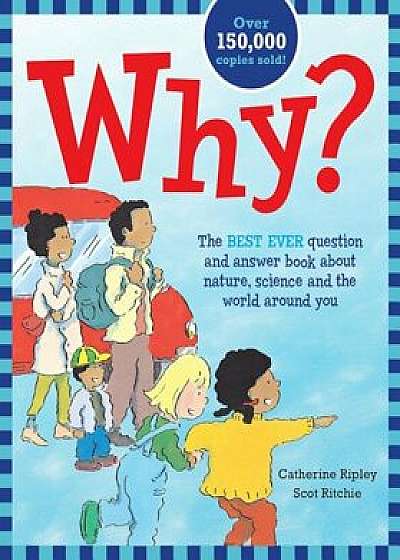 Why': The Best Ever Question and Answer Book about Nature, Science and the World Around You, Paperback/Catherine Ripley