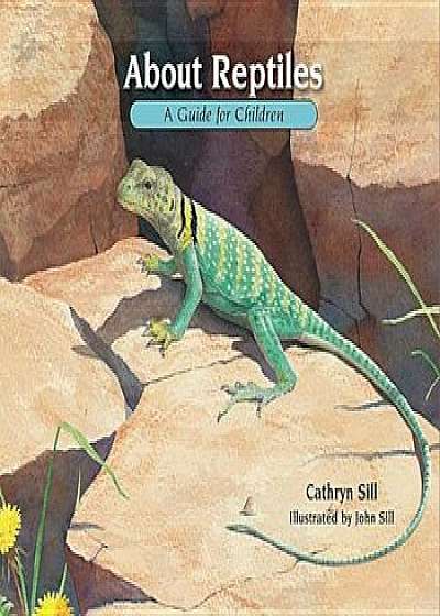 About Reptiles: A Guide for Children, Paperback/Cathryn Sill