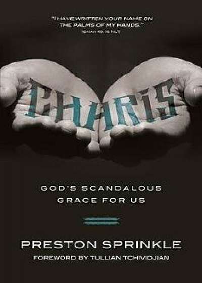 Charis: God's Scandalous Grace for Us, Paperback/Preston Sprinkle