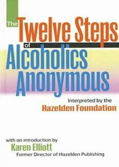 The Twelve Steps of Alcoholics Anonymous: Interpreted by the Hazelden Foundation, Paperback/Anonymous