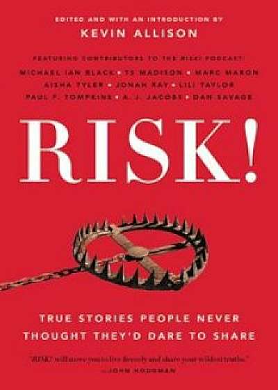 Risk!: True Stories People Never Thought They'd Dare to Share, Paperback/Kevin Allison