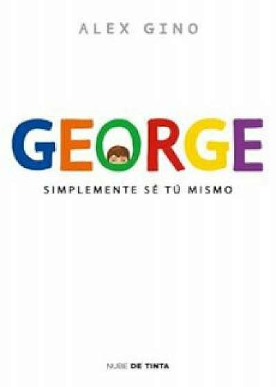 George (Spanish Edition): Simplemente Se Tu Mismo, Paperback/Alex Gino