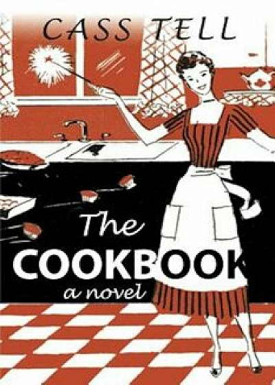 The Cookbook - A Novel, Paperback/Cass Tell