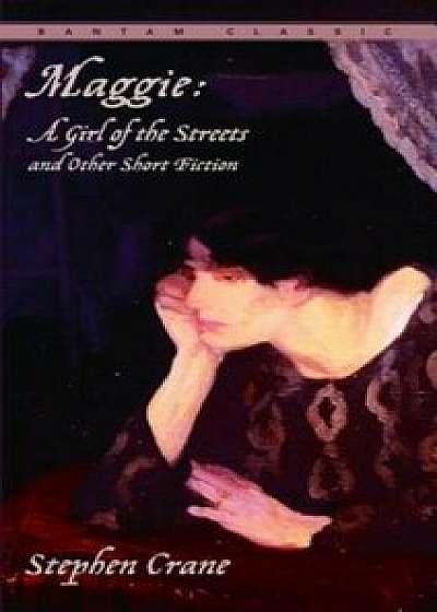 Maggie: A Girl of the Streets and Other Short Fiction/Stephen Crane