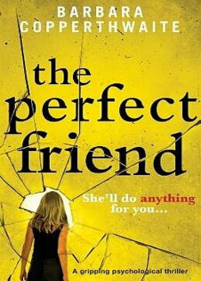 The Perfect Friend: A Gripping Psychological Thriller, Paperback/Barbara Copperthwaite