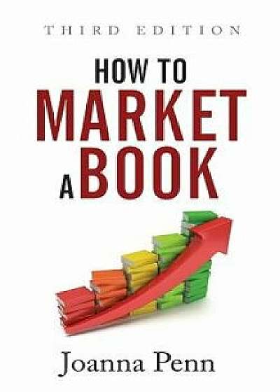 How to Market a Book: Third Edition, Paperback/Joanna Penn