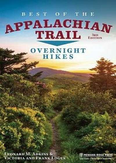 Best of the Appalachian Trail: Overnight Hikes, Paperback (3rd Ed.)/Leonard M. Adkins