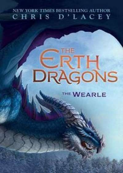 The Wearle (the Erth Dragons '1), Hardcover/Chris D'Lacey