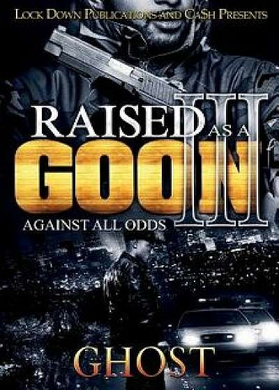 Raised as a Goon 3: Against All Odds, Paperback/Ghost
