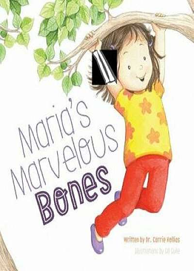Maria's Marvelous Bones, Hardcover/Dr Carrie Kollias