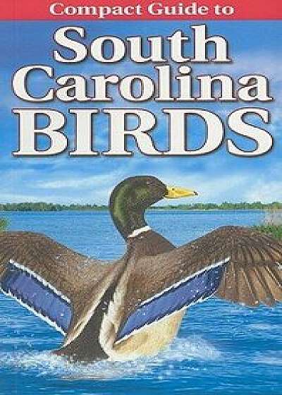 Compact Guide to South Carolina Birds, Paperback/Krista Kagume