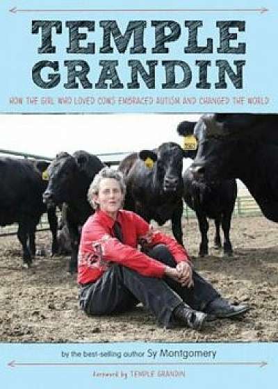 Temple Grandin: How the Girl Who Loved Cows Embraced Autism and Changed the World, Paperback/Sy Montgomery