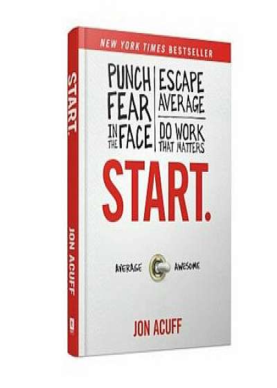 Start: Punch Fear in the Face, Escape Average and Do Work That Matters, Hardcover/Jon Acuff