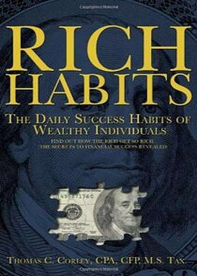 Rich Habits: The Daily Success Habits of Wealthy Individuals: Find Out How the Rich Get So Rich (the Secrets to Financial Success R, Paperback/Thomas C. Corley