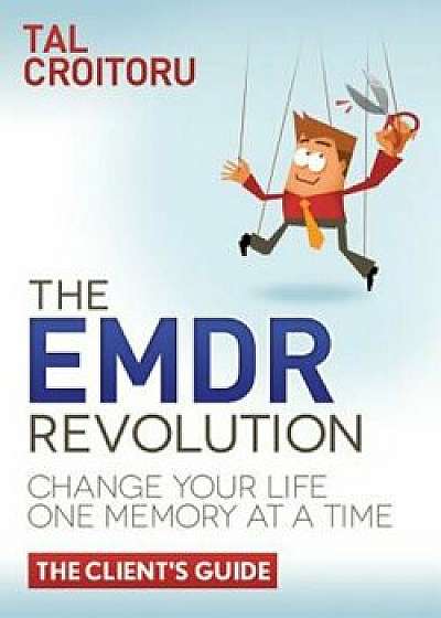 The Emdr Revolution: Change Your Life One Memory at a Time (the Client's Guide), Paperback/Tal Croitoru