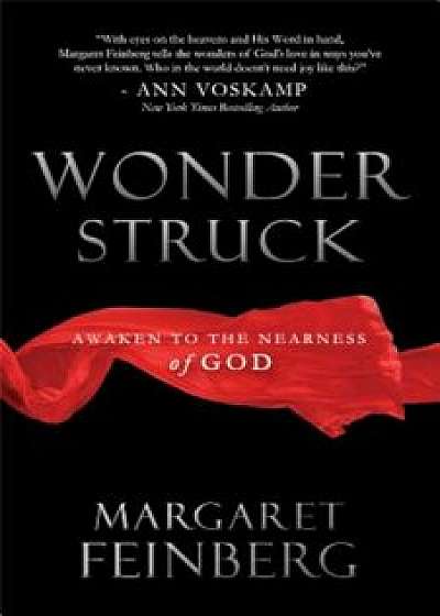 Wonderstruck: Awaken to the Nearness of God, Paperback/Margaret Feinberg