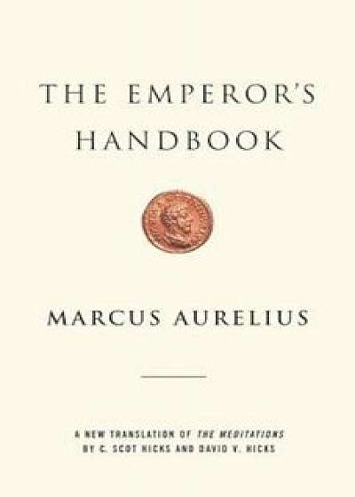 The Emperor's Handbook: A New Translation of the Meditations, Hardcover/Marcus Aurelius