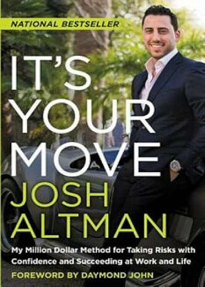 It's Your Move: My Million Dollar Method for Taking Risks with Confidence and Succeeding at Work and Life, Paperback/Josh Altman