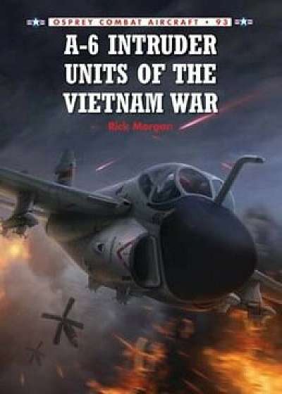 A-6 Intruder Units of the Vietnam War, Paperback/Rick Morgan