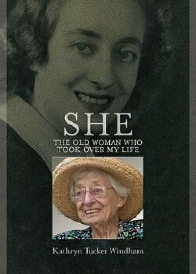 She: The Old Woman Who Took Over My Life, Paperback/Kathryn Tucker Windham
