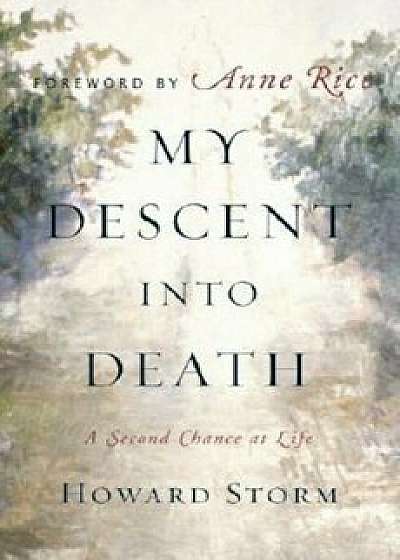 My Descent Into Death: A Second Chance at Life, Hardcover/Howard Storm