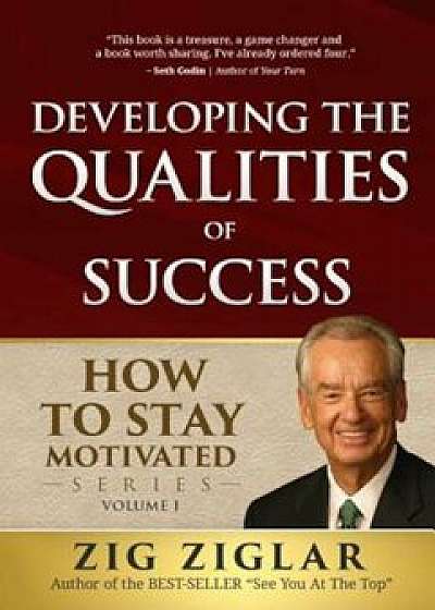 Developing the Qualities of Success: How to Stay Motivated, Volume I, Paperback/Zig Ziglar