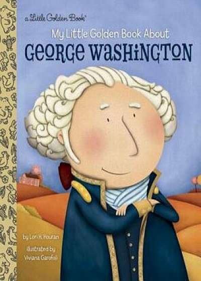 My Little Golden Book about George Washington, Hardcover/Lori Haskins Houran