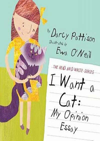 I Want a Cat: My Opinion Essay, Hardcover/Darcy Pattison