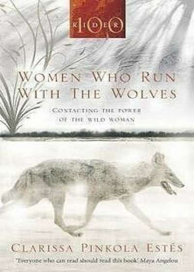 Women Who Run with the Wolves : Contacting the Power of the Wild Woman/Clarissa Pinkola Estes