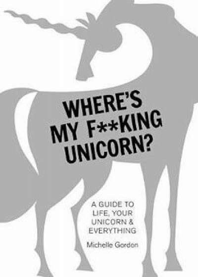 Where's My fKing Unicorn', Hardcover/Michelle Gordon