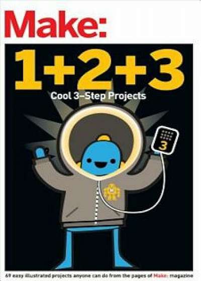 Make: Easy 1+2+3 Projects: From the Pages of Make:, Paperback/Maker Media
