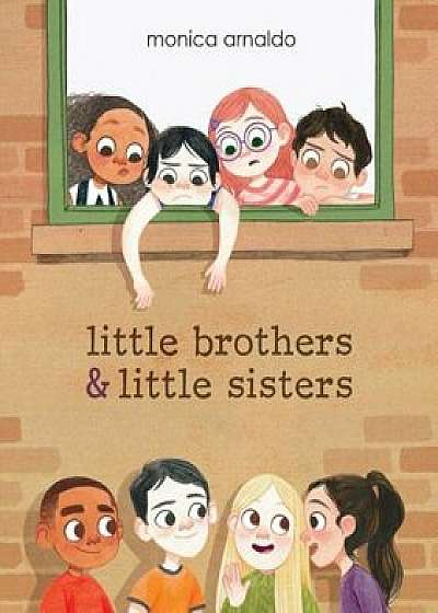 Little Brothers & Little Sisters, Hardcover/Monica Arnaldo