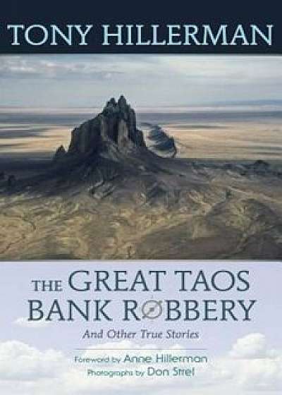The Great Taos Bank Robbery and Other True Stories, Paperback/Tony Hillerman