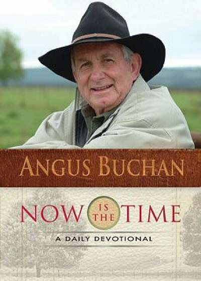 Now Is the Time: A Daily Devotional, Hardcover/Angus Buchan