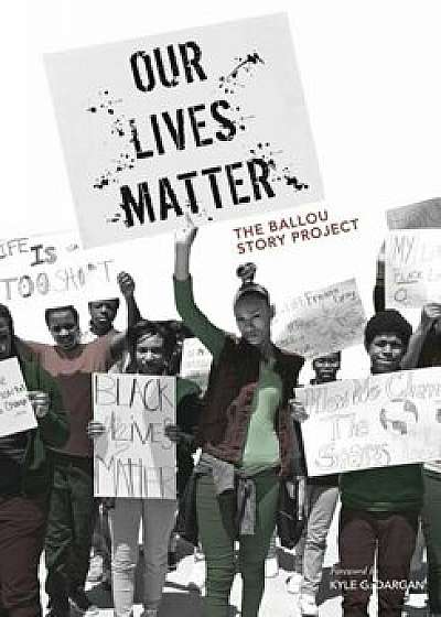 Our Lives Matter: The Ballou Story Project, Paperback/Ballou High School Writers