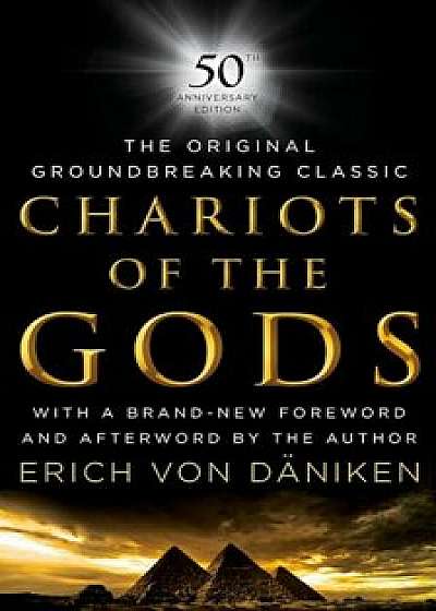 Chariots of the Gods: 50th Anniversary Edition, Hardcover/Erich Von Daniken