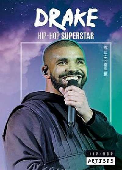 Drake: Hip-Hop Superstar, Hardcover/Alexis Burling