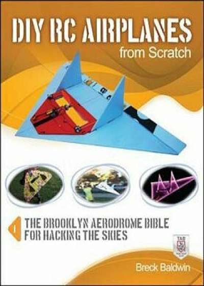 DIY RC Airplanes from Scratch, Paperback/Breck Baldwin